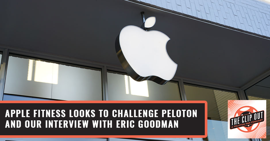 174: Apple Fitness looks to challenge Peloton and our interview with Eric  Goodman