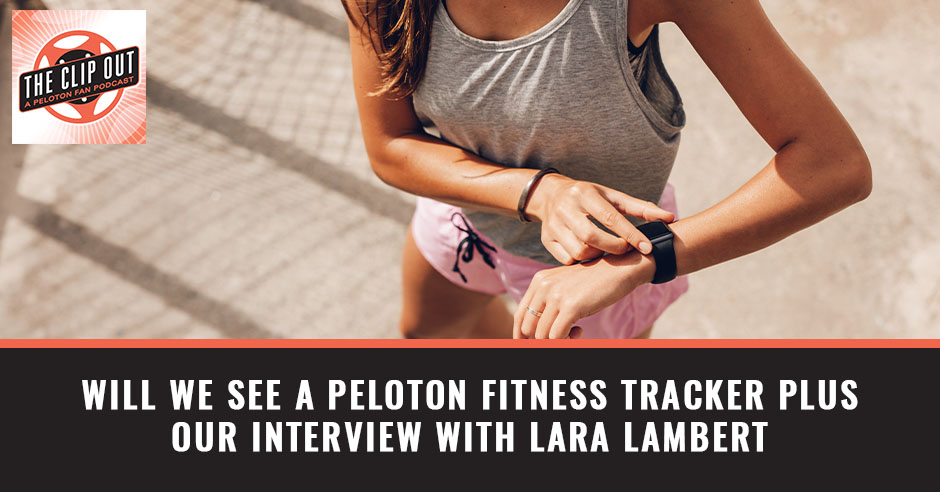 201: Will We See A Peloton Fitness Tracker plus our interview with Lara  Lambert