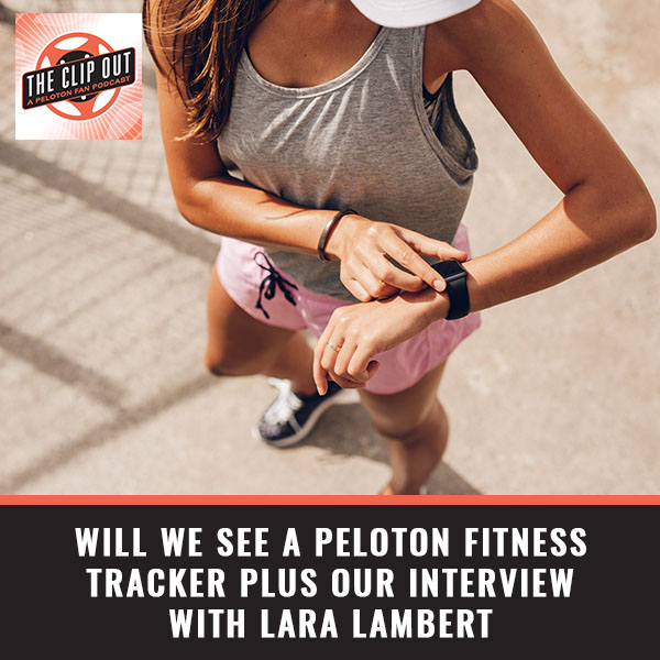 201: Will We See A Peloton Fitness Tracker plus our interview with Lara  Lambert