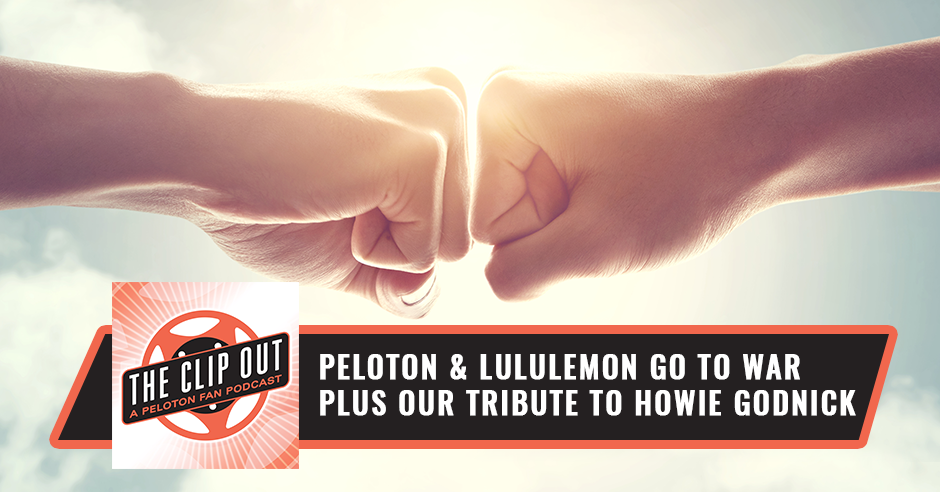 236: Peloton & Lululemon Go to War plus our tribute to Howie Godnick