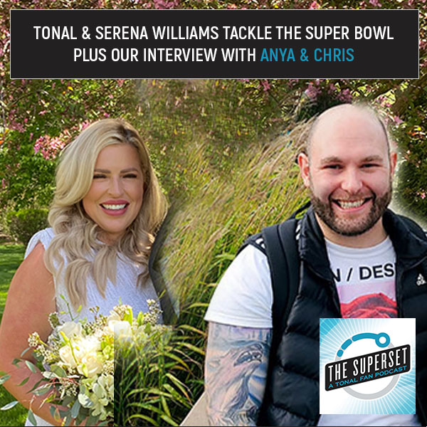 Tonal & Serena Williams Tackle the Super Bowl plus our interview