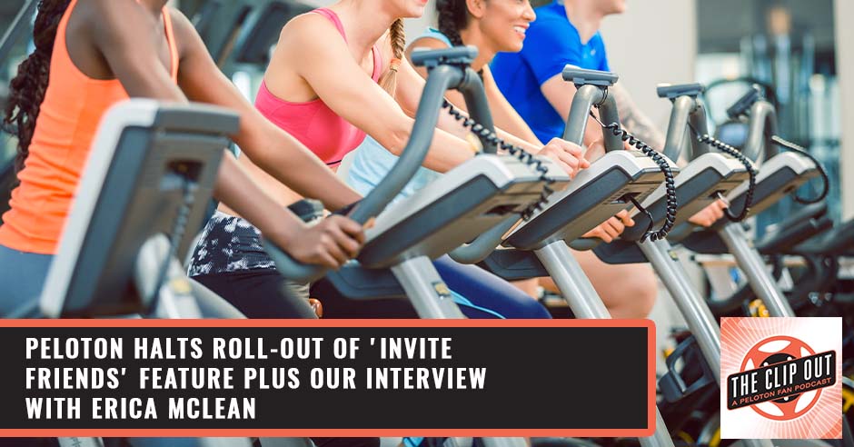 265: Peloton Halts Roll-Out Of 'Invite Friends' Feature Plus Our Interview  With Erica McLean