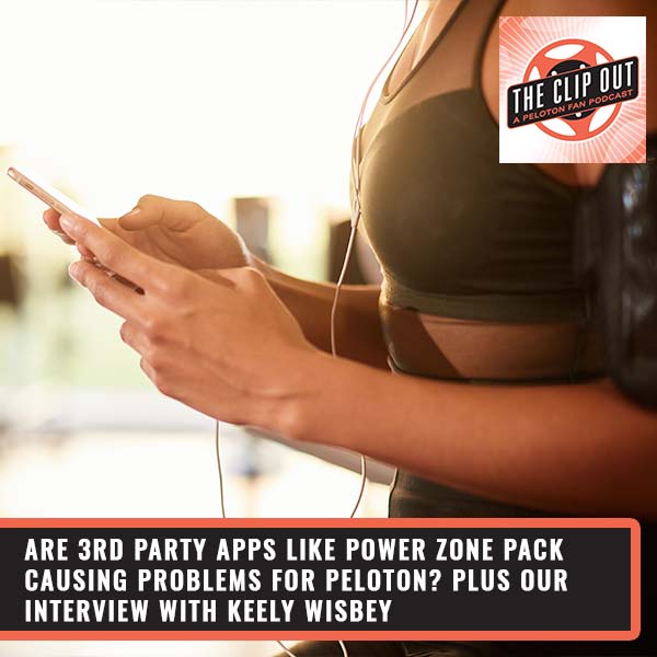 274: Are 3rd Party Apps Like Power Zone Pack Causing Problems For Peloton?  Plus Our Interview With Keely Wisbey