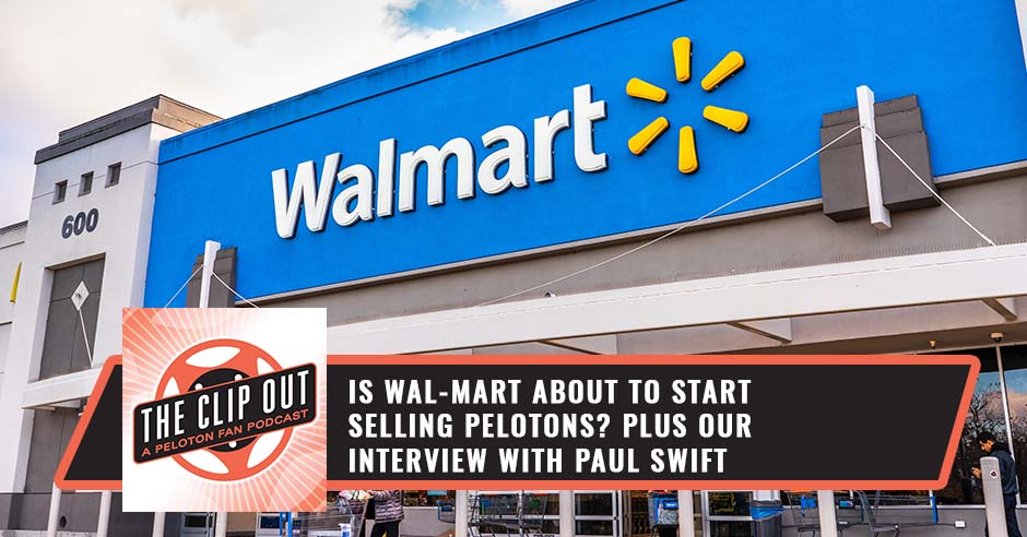 287. Is Wal-Mart About To Start Selling Pelotons? Plus Our Interview With  Paul Swift