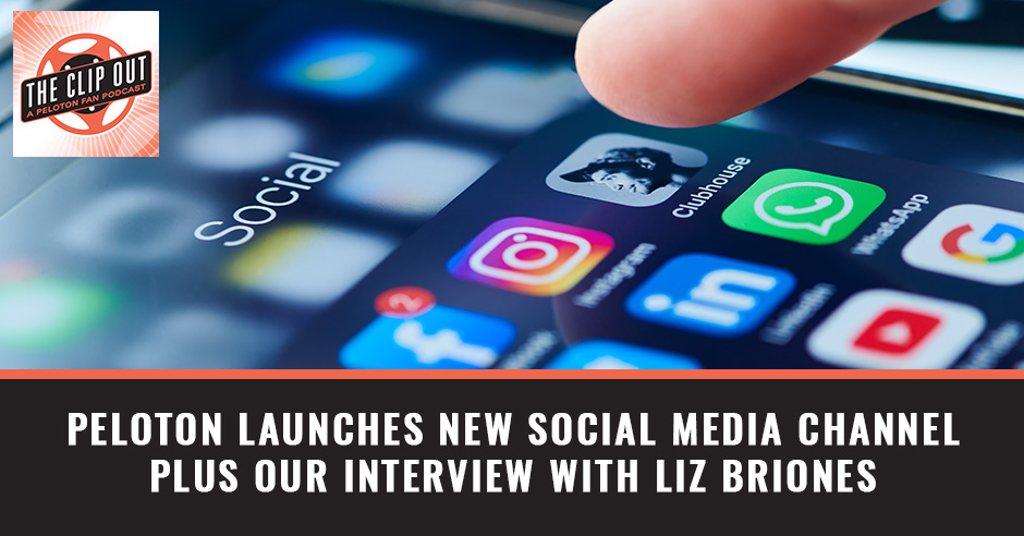 299. Peloton Launches New Social Media Channel Plus Our Interview With Liz  Briones