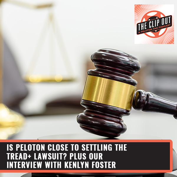 306. Is Peloton Close To Settling The Tread+ Lawsuit? Plus Our Interview  With Kenlyn Foster