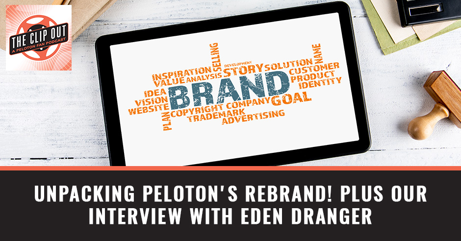 311. Unpacking Peloton's Rebrand! Plus Our Interview With Eden Dranger