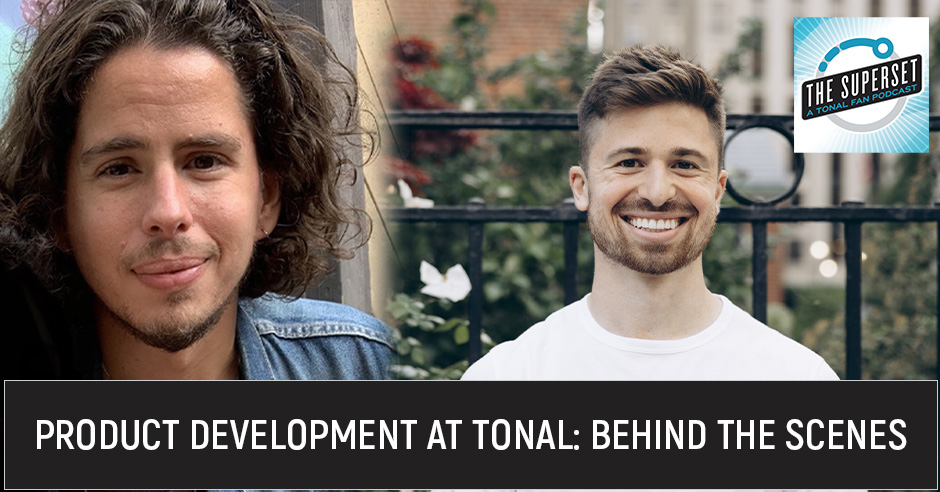 Product development at Tonal - behind the scenes. TSS 55 | Member Feedback