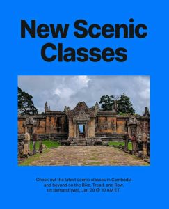 New Scenic Classes. Check out the latest Scenic Classes in Cambodia and beyond on the Bike, Tread and Row on demand Wednesday, January 29.