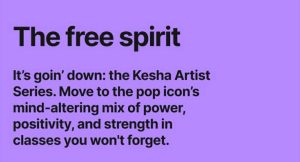 The free spirit. It's goin' down: The Kesha Artist Series. Move to the pop icon's mind-altering mix of power, positivity and strength in classes you won't forget. 