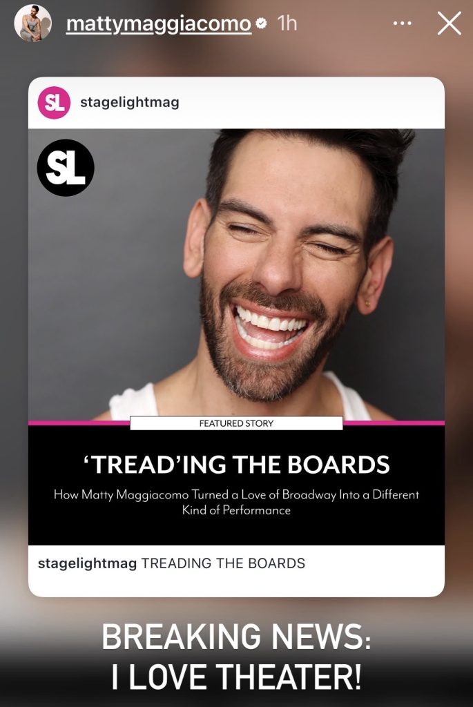 Matty Maggiacomo Broadway feature reshared to his Instagram story with a caption announcing he loves theater